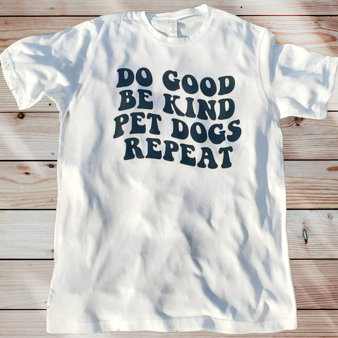 DO GOOD BE KIND PET DOGS REPEAT T-shirt