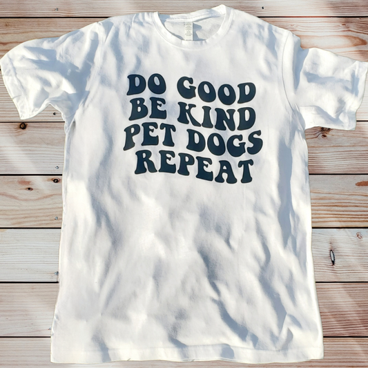 DO GOOD BE KIND PET DOGS REPEAT T-shirt